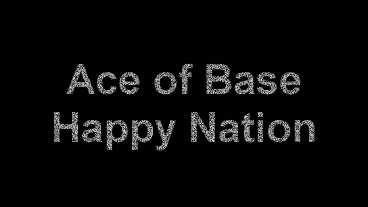 Ace of Base Happy Nation (with lyrics) YouTube
