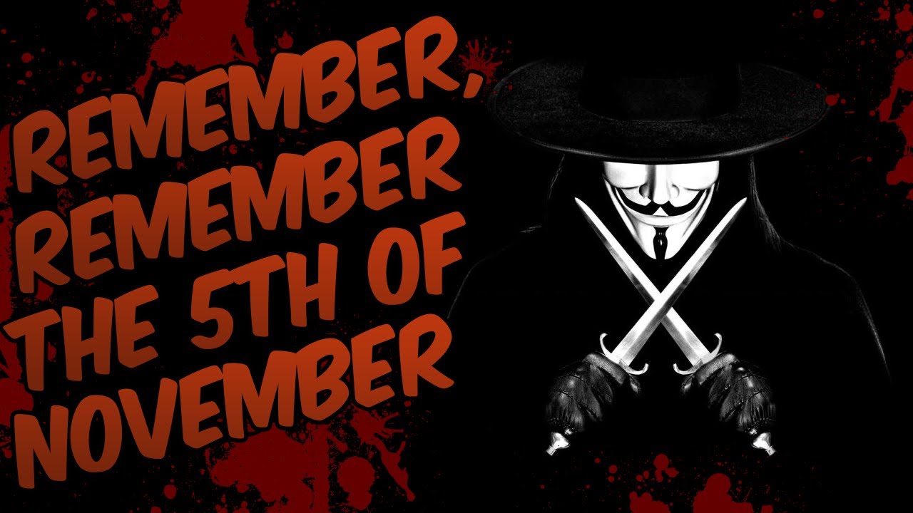 REMEMBER, REMEMBER, THE 5TH OF NOVEMBER V for Vendetta