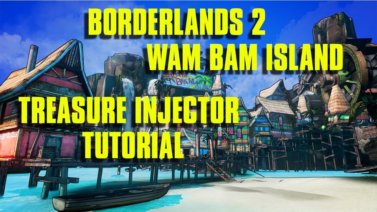 Borderlands 2 Wam Bam Island Treasure Injector Tutorial!! YouTube