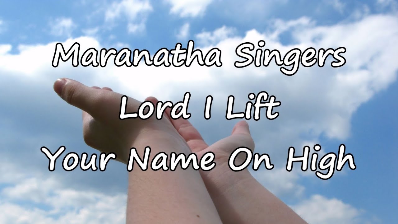 Maranatha Singers Lord I Lift Your Name On High [with