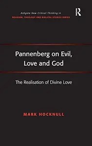 Pannenberg on Evil, Love and God The Realisation of Divine Love Pannenberg on Evil, Love and God The Realisation of Divine Love