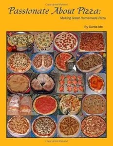 Passionate About Pizza Making Great Homemade Pizza