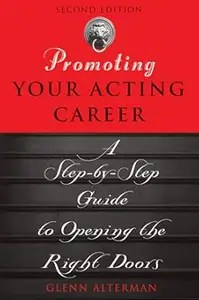 Promoting Your Acting Career A Step-by-Step Guide to Opening the Right Doors