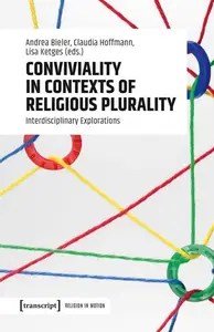 Conviviality in Contexts of Religious Plurality Interdisciplinary Explorations