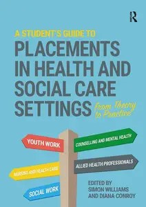 A Student’s Guide to Placements in Health and Social Care Settings From Theory to Practice A Student’s Guide to Placements in Health and Social Care Settings From Theory to Practice