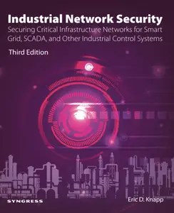 Industrial Network Security Securing Critical Infrastructure Networks for Smart Grid, SCADA
