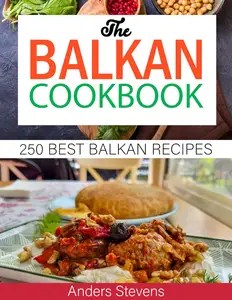 The Balkan Cookbook 250 Best Balkan Recipes