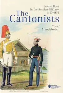 The Cantonists Jewish Boys in the Russian Military, 1827-1856