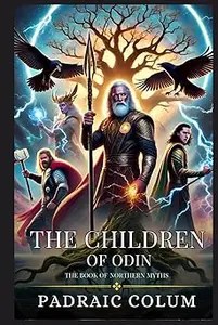 THE CHILDREN OF ODIN The Book Of Northern Myths  Enhanced Classic Edition with Original Illustrations