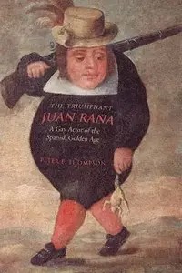 The Triumphant Juan Rana A Gay Actor of the Spanish Golden Age