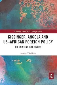 Kissinger, Angola and US-African Foreign Policy The Unintentional Realist