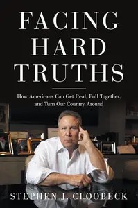 Facing Hard Truths How Americans Can Get Real, Pull Together, and Turn Our Country Around