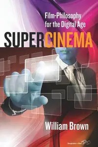 Supercinema Film-Philosophy for the Digital Age