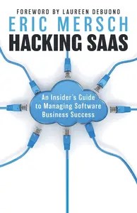 Hacking SaaS An Insider’s Guide to Managing Software Business Success