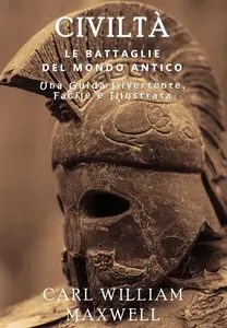 Civiltà Le Battaglie del Mondo Antico Una Storia Popolare e Accattivante