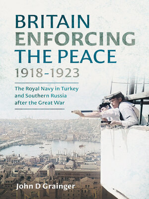 Britain Enforcing the Peace, 1918-1923 – John D Grainger