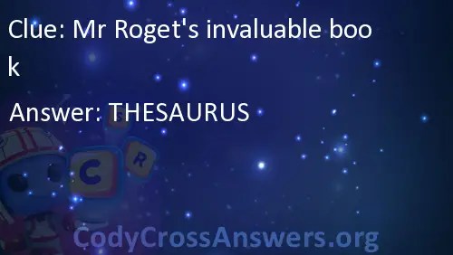Mr Roget's invaluable book Answers
