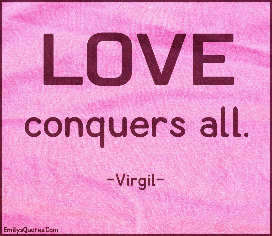 Love conquers all Popular inspirational quotes at