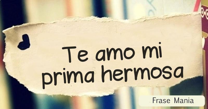 Te amo mi prima hermosa