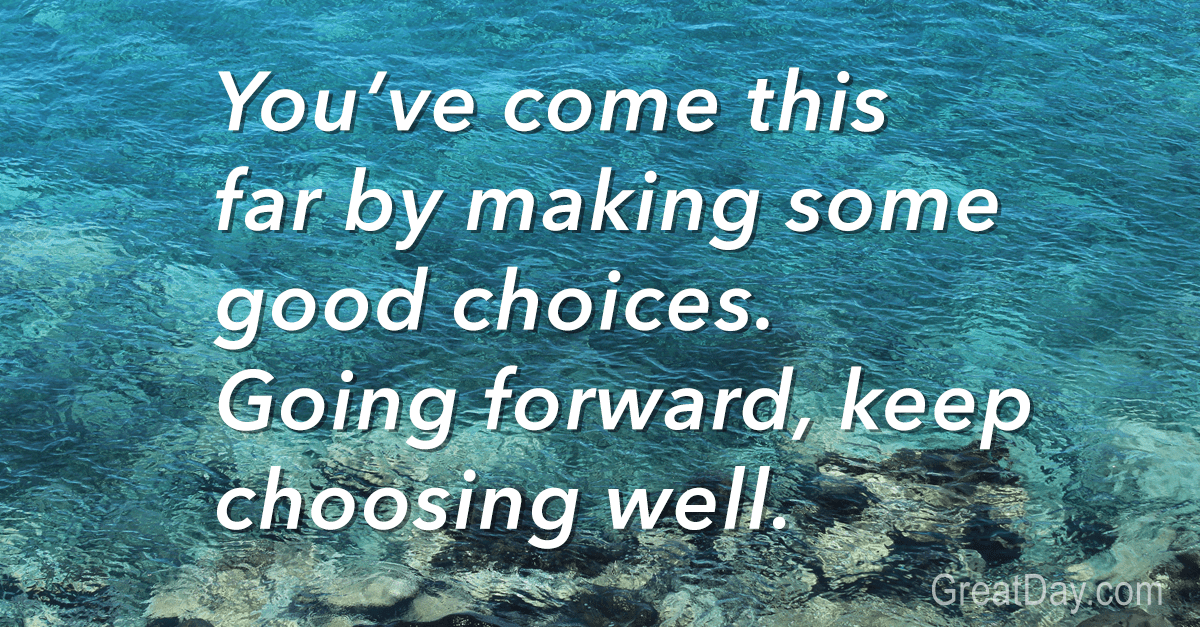 The Daily Motivator Keep choosing well