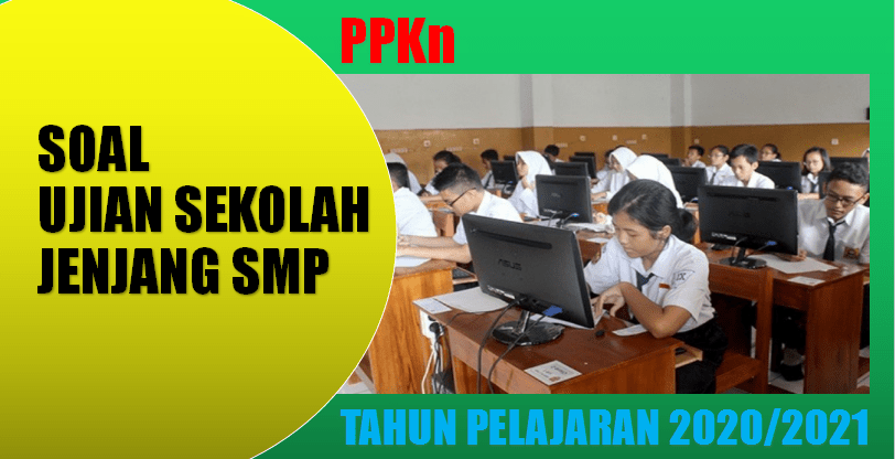 Contoh Soal Ujian Sekolah US PPKn SMP Tahun 2021 dan Kunci