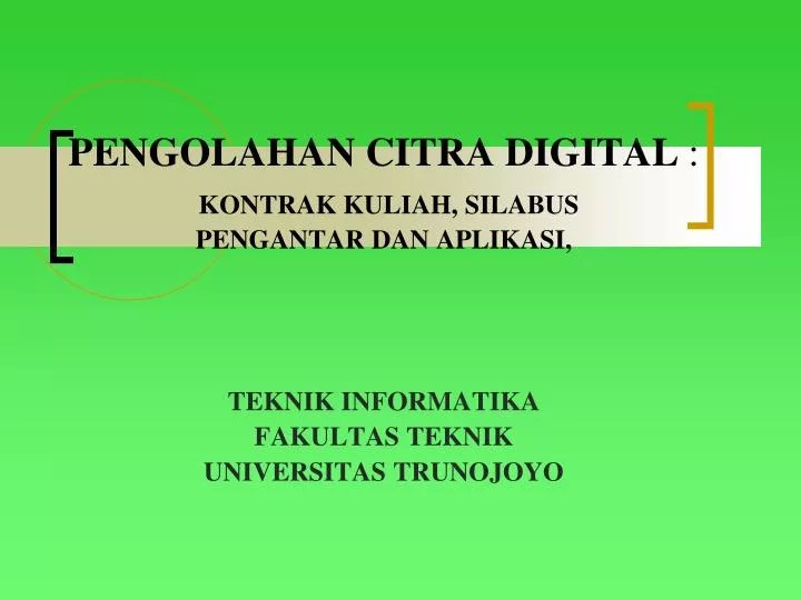PPT PENGOLAHAN CITRA DIGITAL KONTRAK KULIAH, SILABUS
