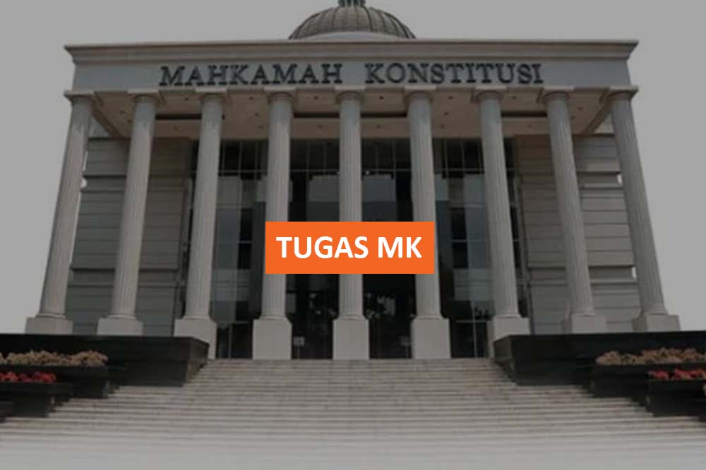 Tugas MK ( Mahkamah Konstitusi ) dan Kebijakan Wewenang