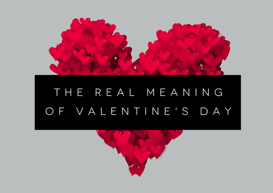 The Real Meaning of Valentine's Day (and it's not what you