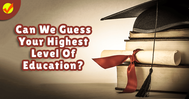 Can We Guess Your Highest Level Of Education? Quiz Social