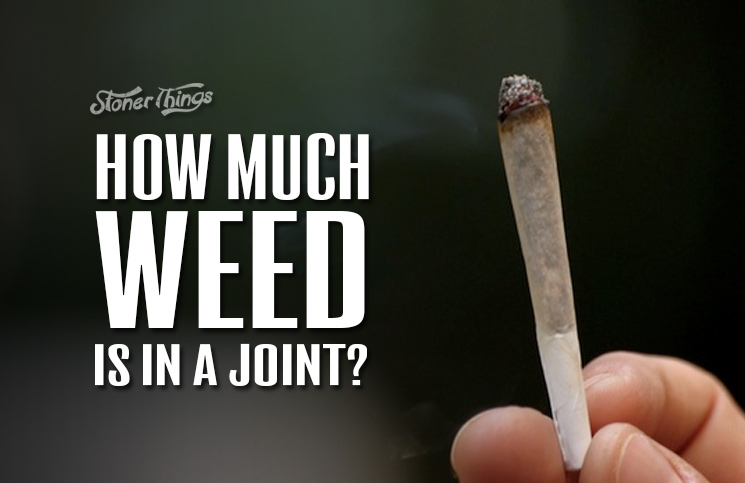 How Much Weed Is in a Joint? Stoner Things