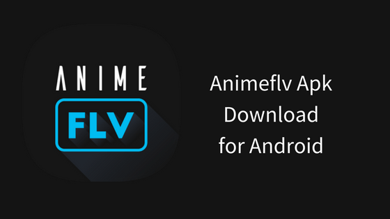 Animeflv Apk Download for Android to Get Popular Animated