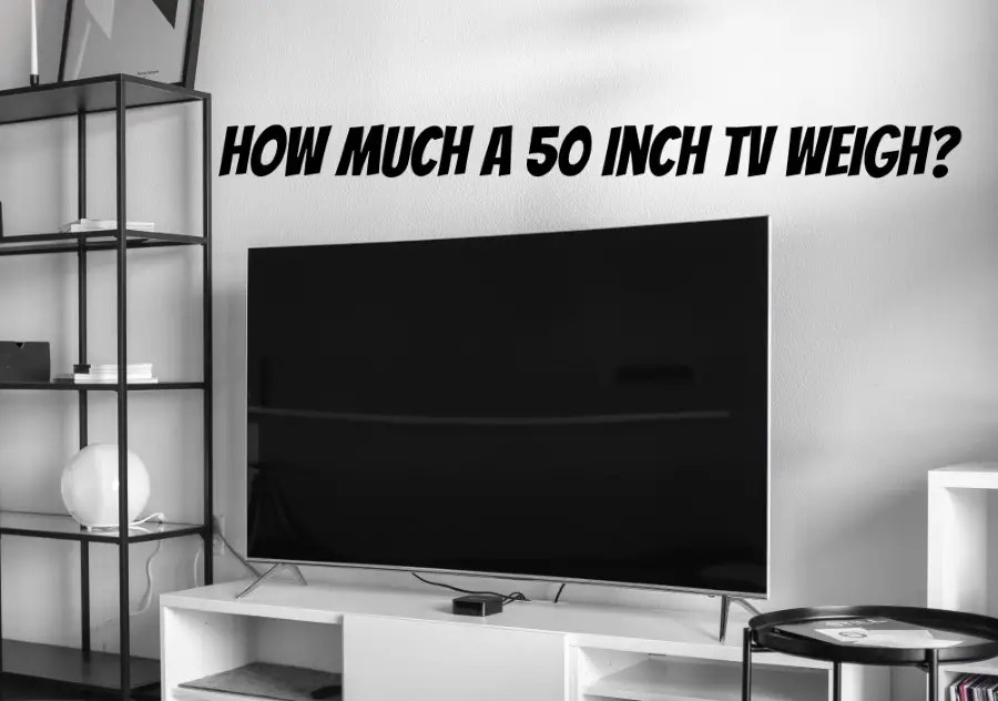 How Much Does a 50 Inch TV Weigh?