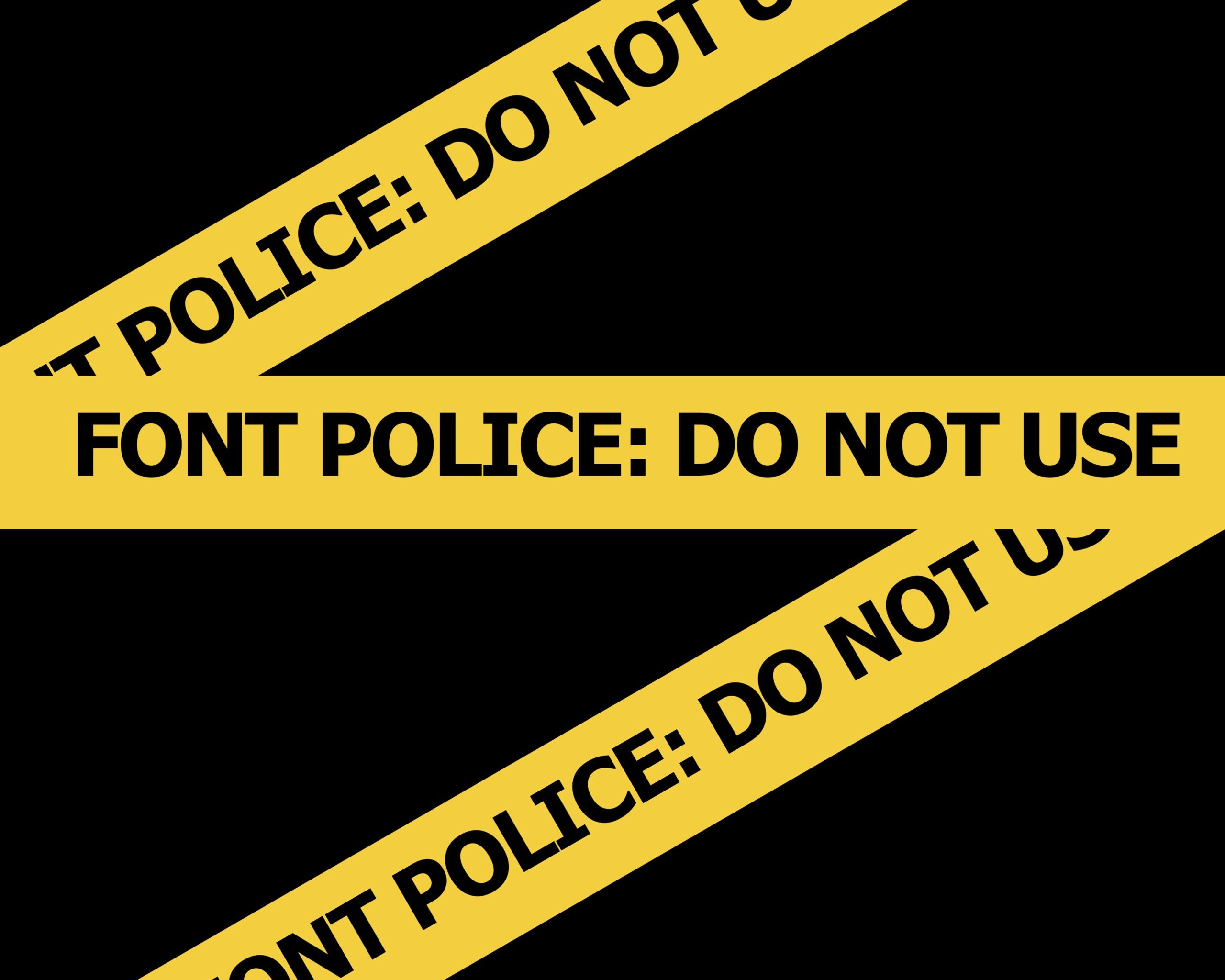 Font Police 20 Fonts to Avoid to Maintain Your Readers