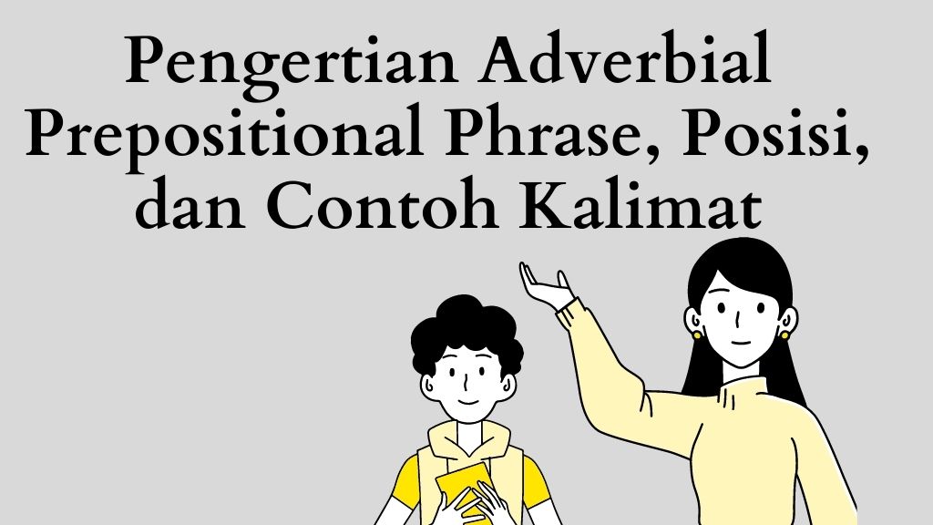 Pengertian Adverbial Prepositional Phrase, Posisi, dan