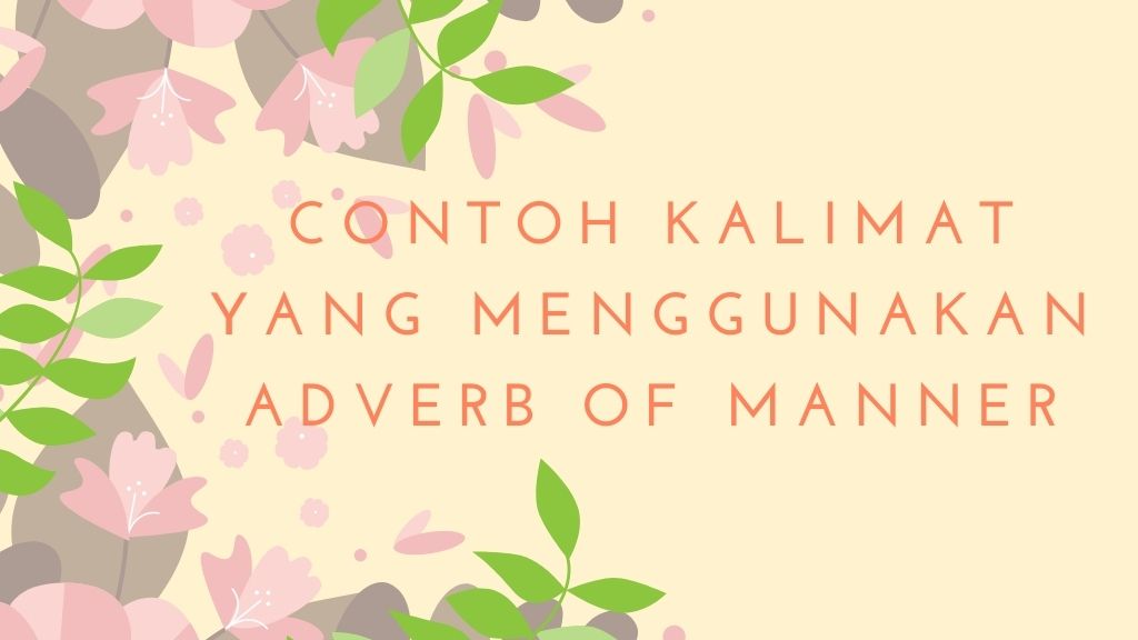 Pengertian Adverb Of Manner, List, Posisi Dan Contoh Kalimat