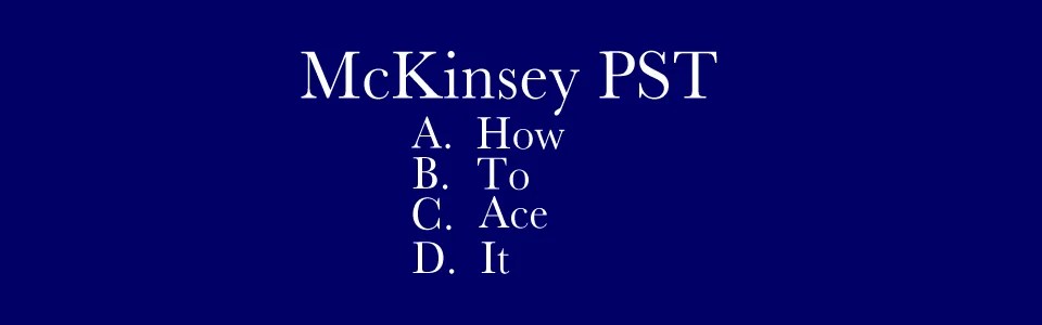 McKinsey Problem Solving Test (PST) The best preparation