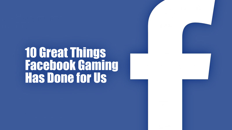 10 Great Things Facebook Gaming Has Done for Us • GetHow