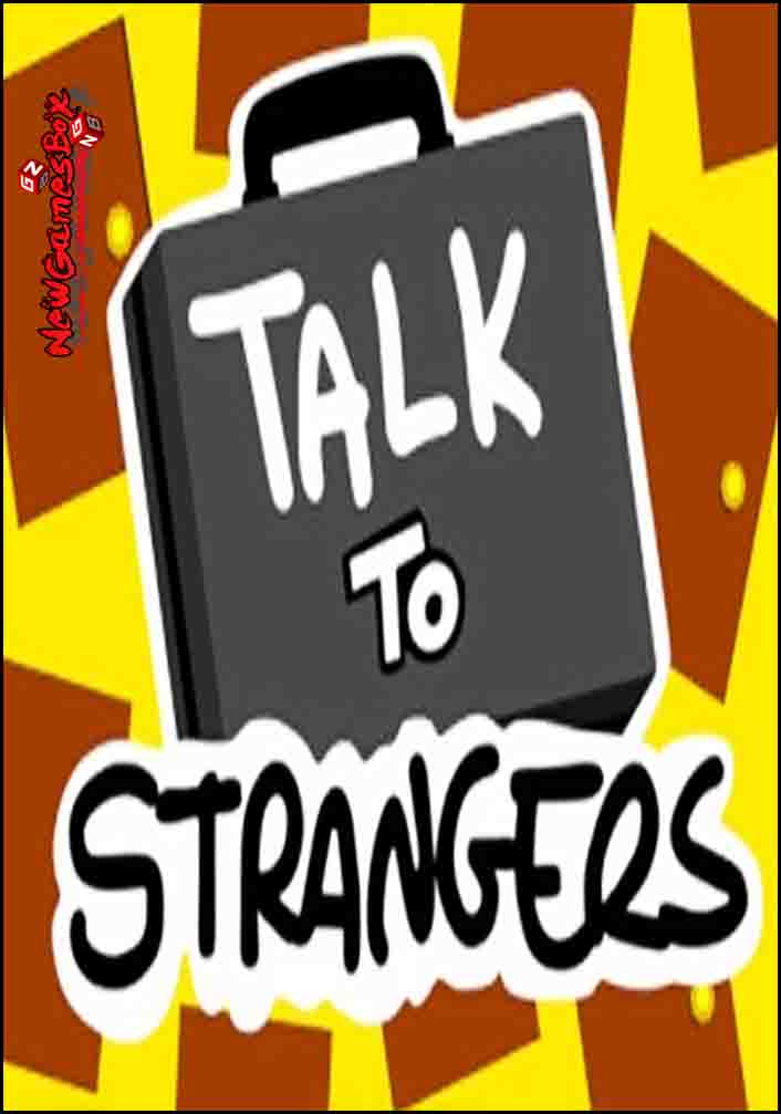 Talk To Strangers Free Download Full Version PC Setup