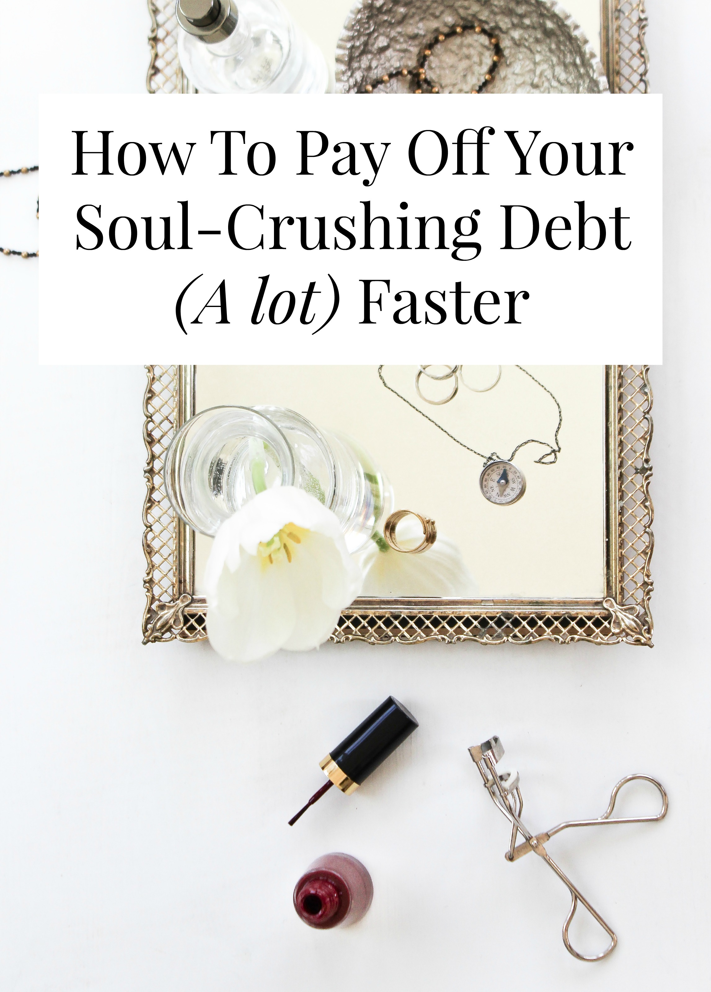 How To Pay Off Your SoulCrushing Debt (A lot) Faster
