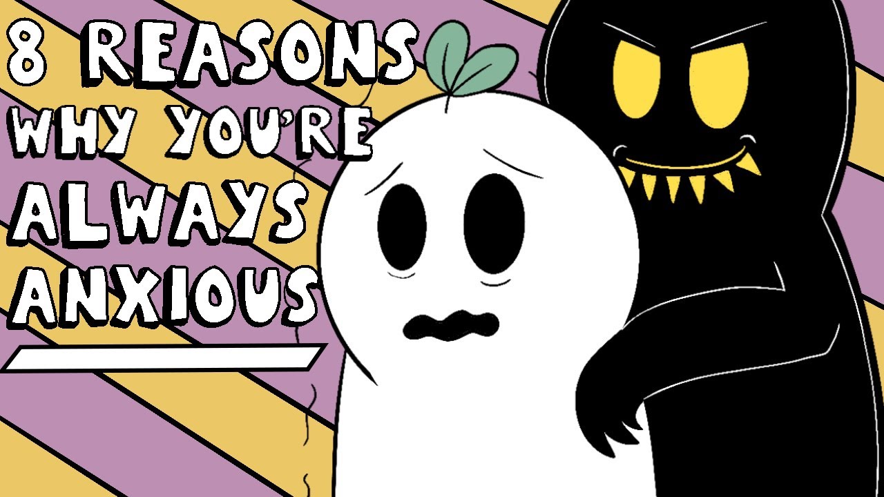 8 Reasons Why You're Always Anxious