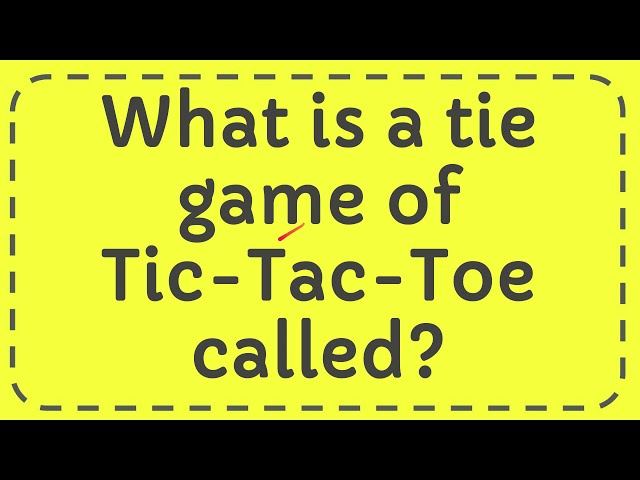 What Is A Tie Game Of Tic Tac Toe Called UMARYSUMC