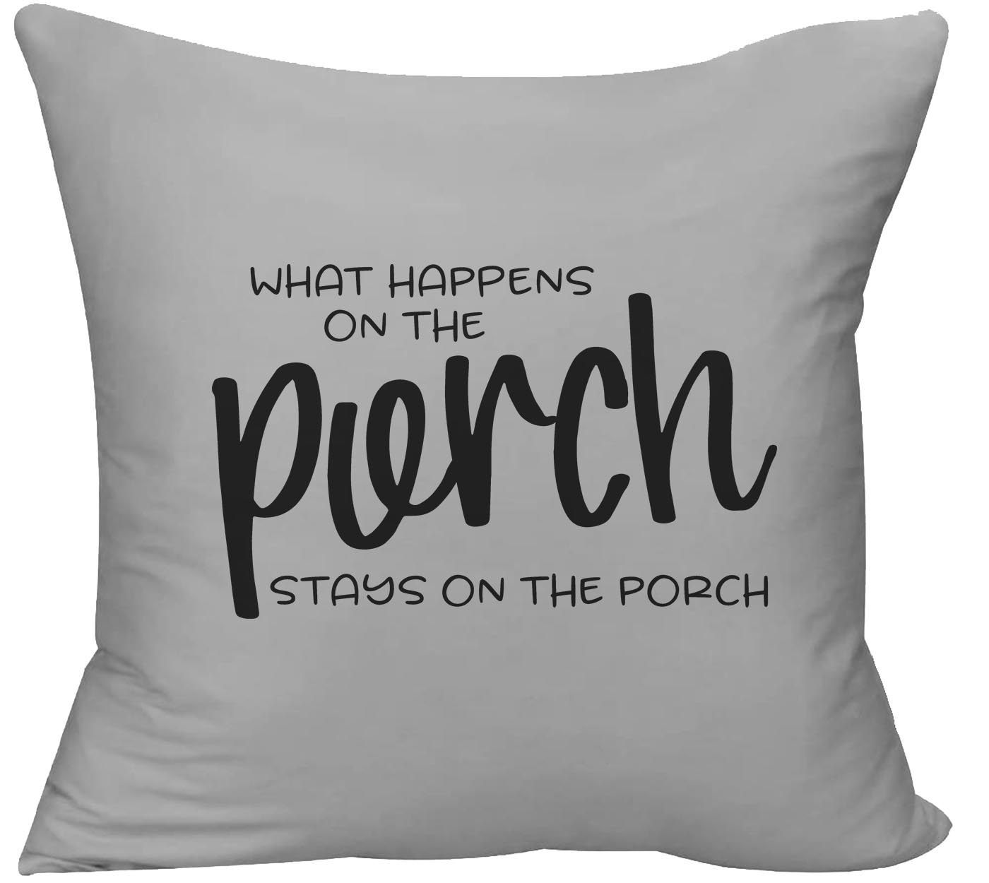 What Happens On The Porch Stays On The Porch Outdoors Family Decorative Throw Pillow cover 18 x