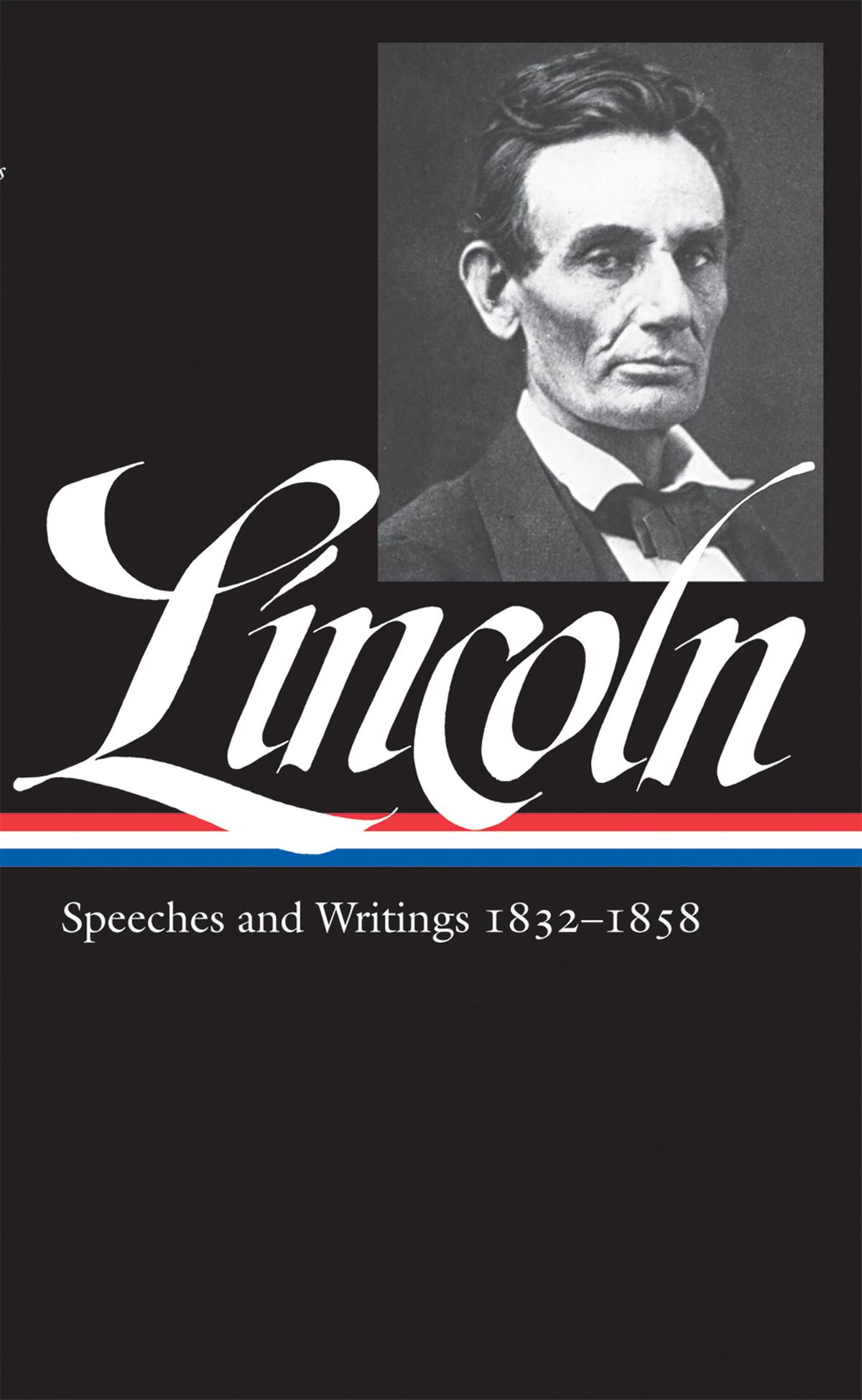 Abraham Lincoln Speeches and Writings Vol. 1 18321858 (LOA 45