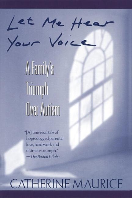 Let Me Hear Your Voice A Family's Triumph Over Autism (Paperback)