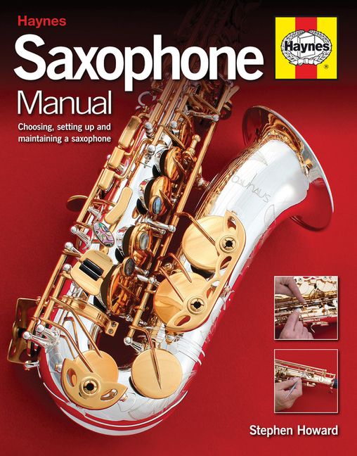 Saxophone Manual Choosing, Setting Up and Maintaining a Saxophone
