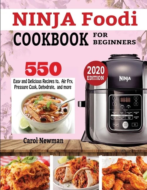 Ninja Foodi Cookbook for Beginners 550 Easy & Delicious Recipes to