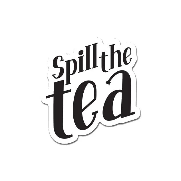 Spill The Tea 12" 24" 36" 48" Peel And Stick Wall Art Removable