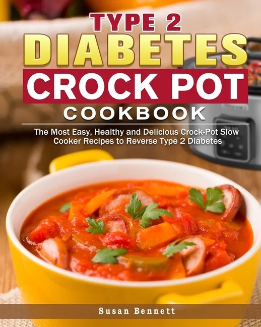 Type 2 Diabetes Crock Pot Cookbook The Most Easy, Healthy and
