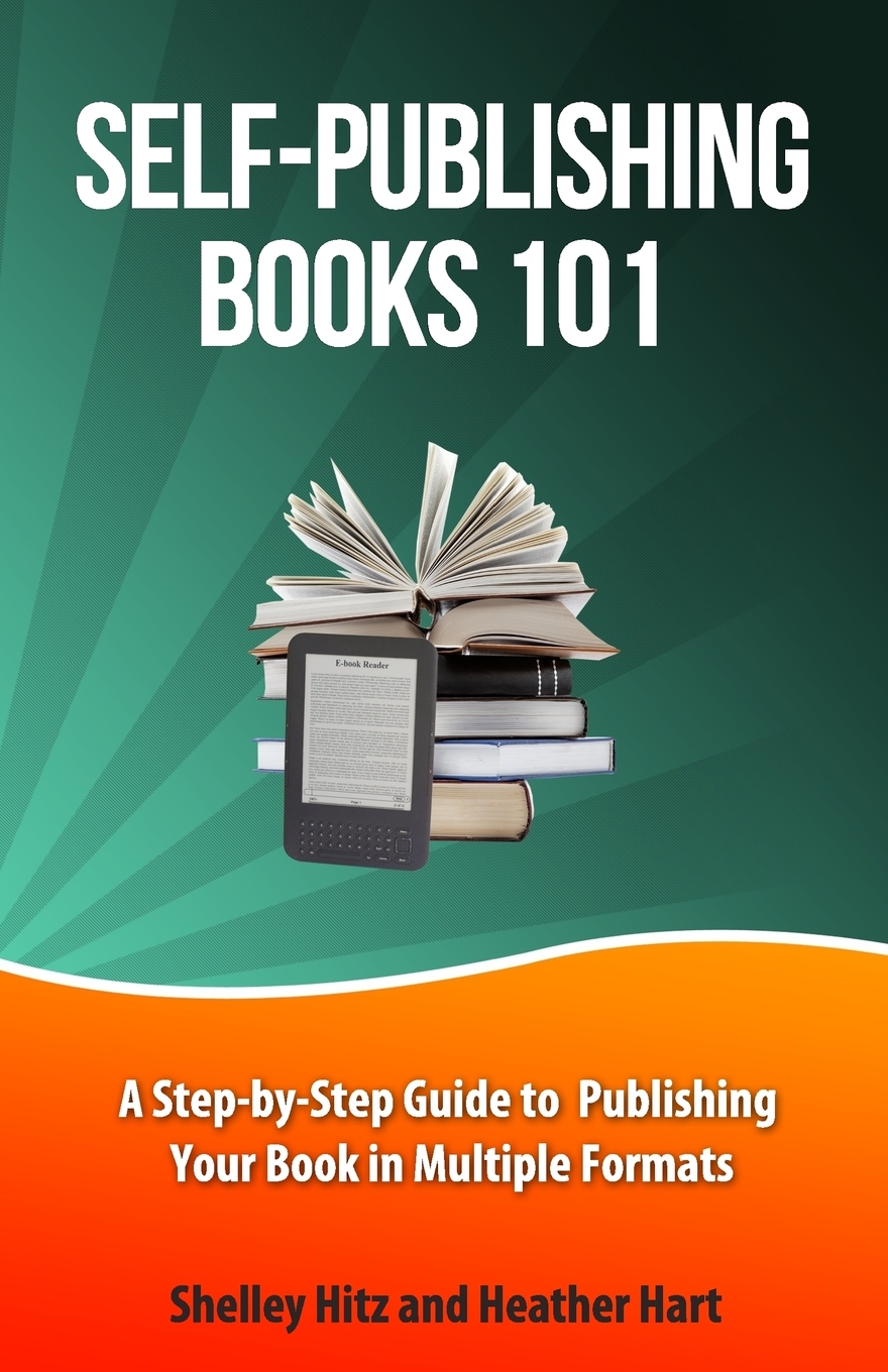 SelfPublishing Books 101 A StepByStep Guide to Publishing Your