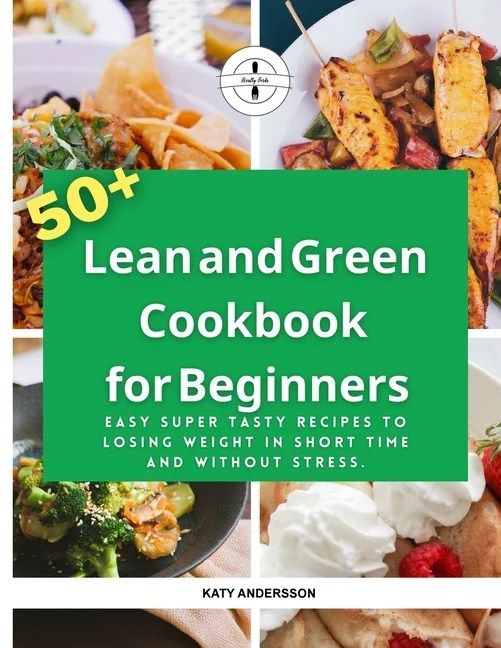 Lean and Green Cookbook for Beginners 50+ Easy Super Tasty Recipes To